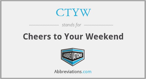 CTYW - Cheers to Your Weekend