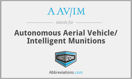 AAV/IM - Autonomous Aerial Vehicle/ Intelligent Munitions