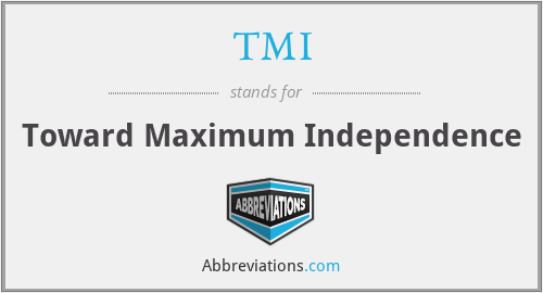 TMI - Toward Maximum Independence