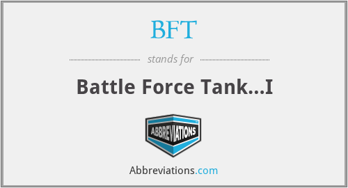 BFT - Battle Force Tank…I