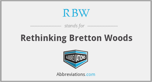 RBW - Rethinking Bretton Woods