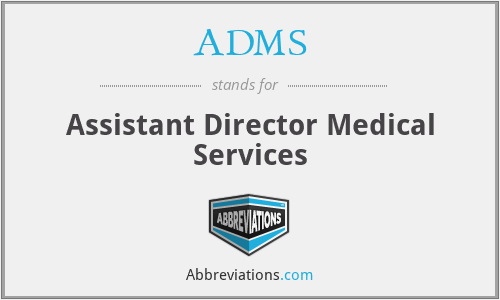ADMS - Assistant Director Medical Services