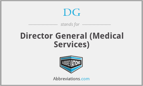 DG - Director General (Medical Services)