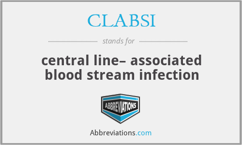 CLABSI - central line– associated blood stream infection