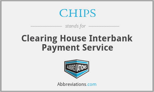 CHIPS - Clearing House Interbank Payment Service