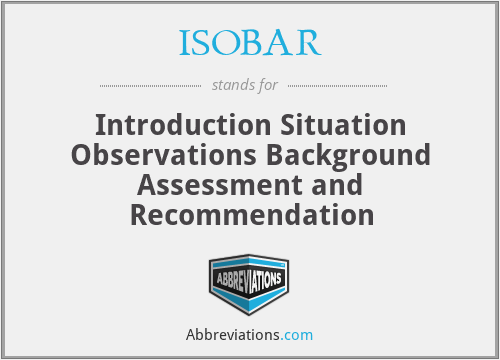 ISOBAR - Introduction Situation Observations Background Assessment and Recommendation