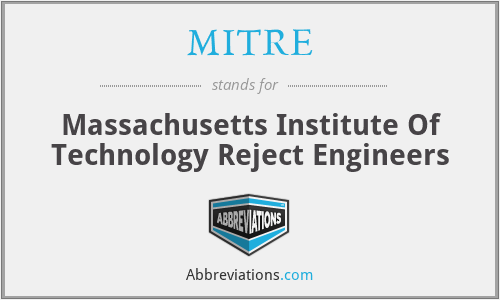 MITRE - Massachusetts Institute Of Technology Reject Engineers