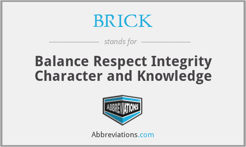 BRICK - Balance Respect Integrity Character and Knowledge
