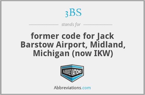 3BS - former code for Jack Barstow Airport, Midland, Michigan (now IKW)