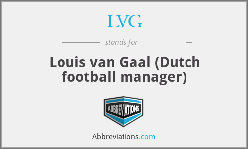 LVG - Louis van Gaal (Dutch football manager)