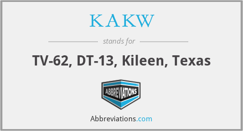 KAKW - TV-62, DT-13, Kileen, Texas