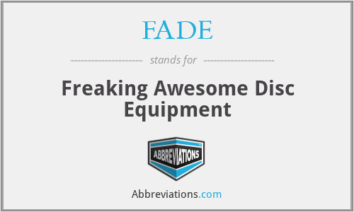 FADE - Freaking Awesome Disc Equipment