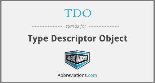 TDO - Type Descriptor Object