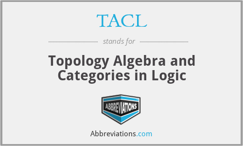 TACL - Topology Algebra and Categories in Logic