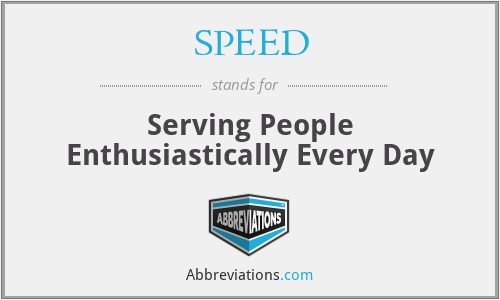 SPEED - Serving People Enthusiastically Every Day