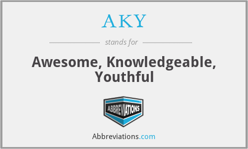 AKY - Awesome, Knowledgeable, Youthful
