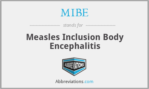 MIBE - Measles Inclusion Body Encephalitis