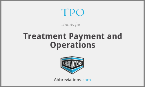 TPO - Treatment Payment and Operations