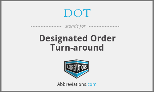 DOT - Designated Order Turn-around