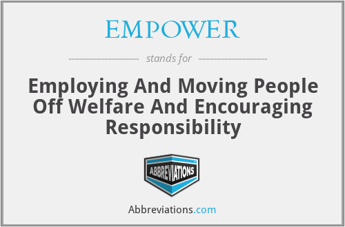 EMPOWER - Employing And Moving People Off Welfare And Encouraging Responsibility