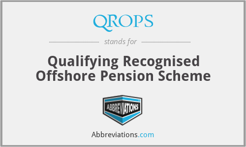 QROPS - Qualifying Recognised Offshore Pension Scheme