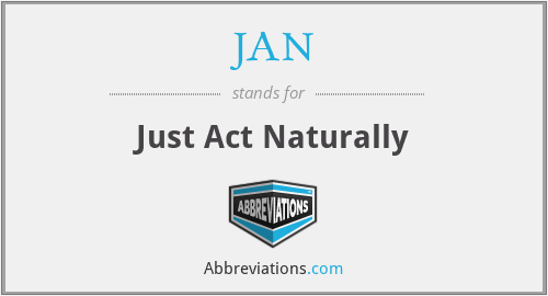 JAN - Just Act Naturally