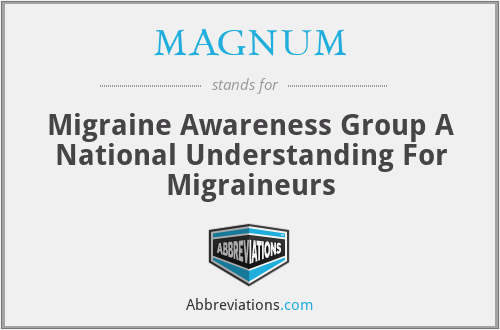 MAGNUM - Migraine Awareness Group A National Understanding For Migraineurs