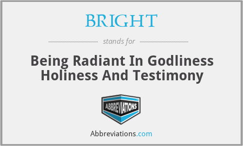 BRIGHT - Being Radiant In Godliness Holiness And Testimony