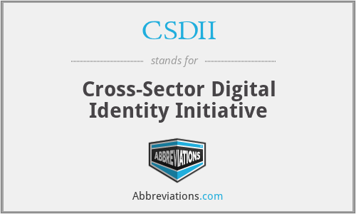 CSDII - Cross-Sector Digital Identity Initiative