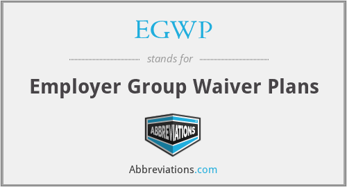EGWP - Employer Group Waiver Plans