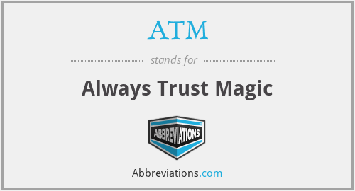 ATM - Always Trust Magic