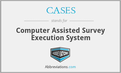 CASES - Computer Assisted Survey Execution System