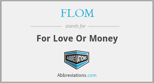 FLOM - For Love Or Money
