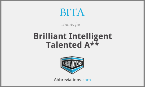 BITA - Brilliant Intelligent Talented A**