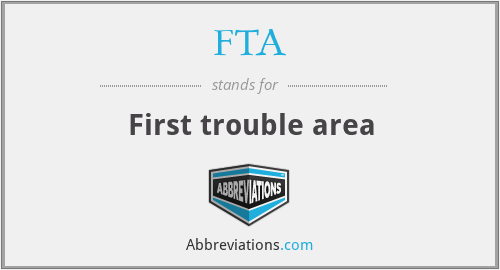 FTA - First trouble area