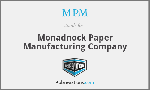 MPM - Monadnock Paper Manufacturing Company