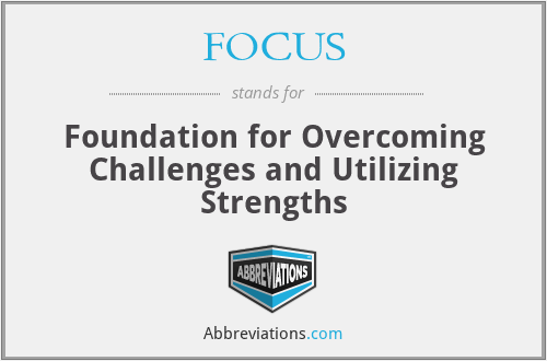 FOCUS - Foundation for Overcoming Challenges and Utilizing Strengths