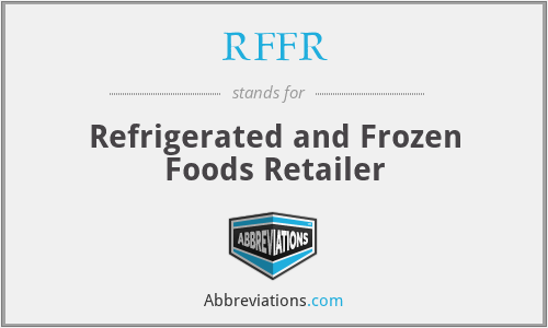 RFFR - Refrigerated and Frozen Foods Retailer