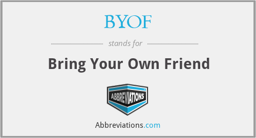 BYOF - Bring Your Own Friend
