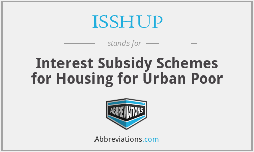 ISSHUP - Interest Subsidy Schemes for Housing for Urban Poor