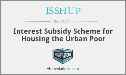 ISSHUP - Interest Subsidy Scheme for Housing the Urban Poor
