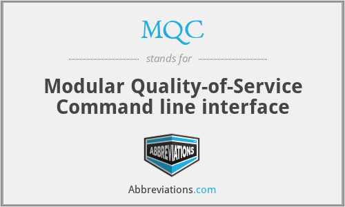 MQC - Modular Quality-of-Service Command line interface