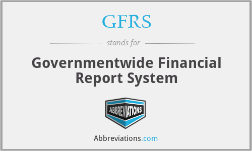 GFRS - Governmentwide Financial Report System