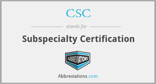 CSC - Subspecialty Certification