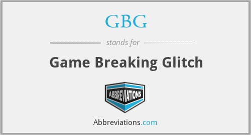 GBG - Game Breaking Glitch