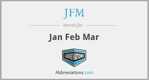 JFM - Jan Feb Mar