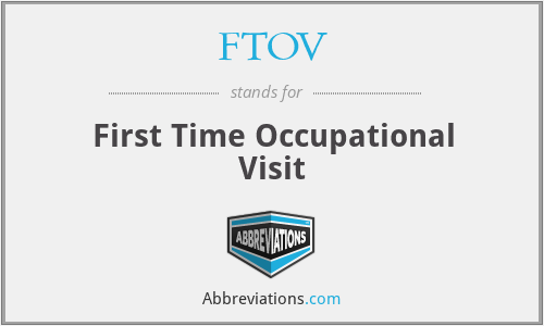 FTOV - First Time Occupational Visit