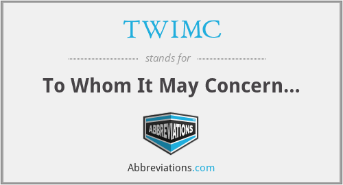 TWIMC - To Whom It May Concern…