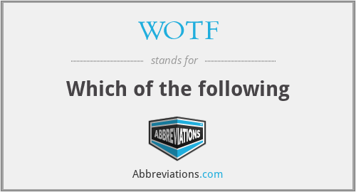 WOTF - Which of the following