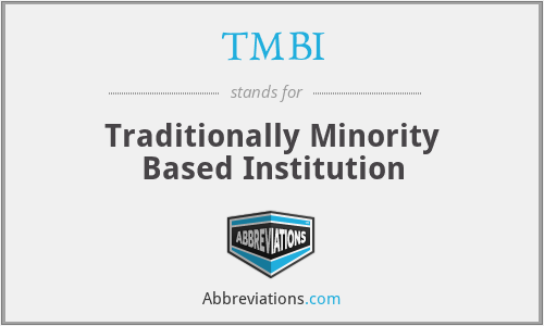 TMBI - Traditionally Minority Based Institution